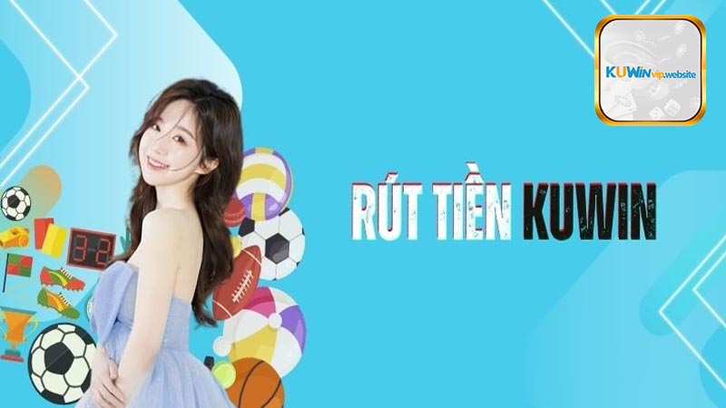 Điều kiện cần có để rút tiền Kuwin là gì?