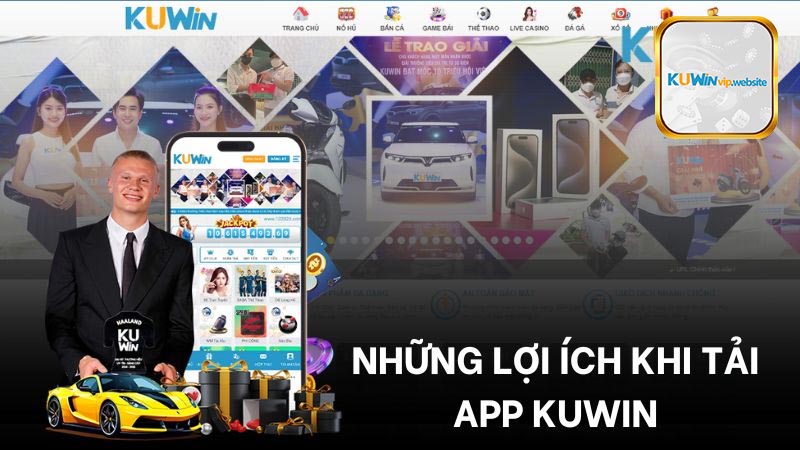 Những lý do khiến người chơi nên tải app Kuwin