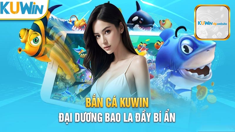 Trò chơi bắn cá Kuwin là gì?